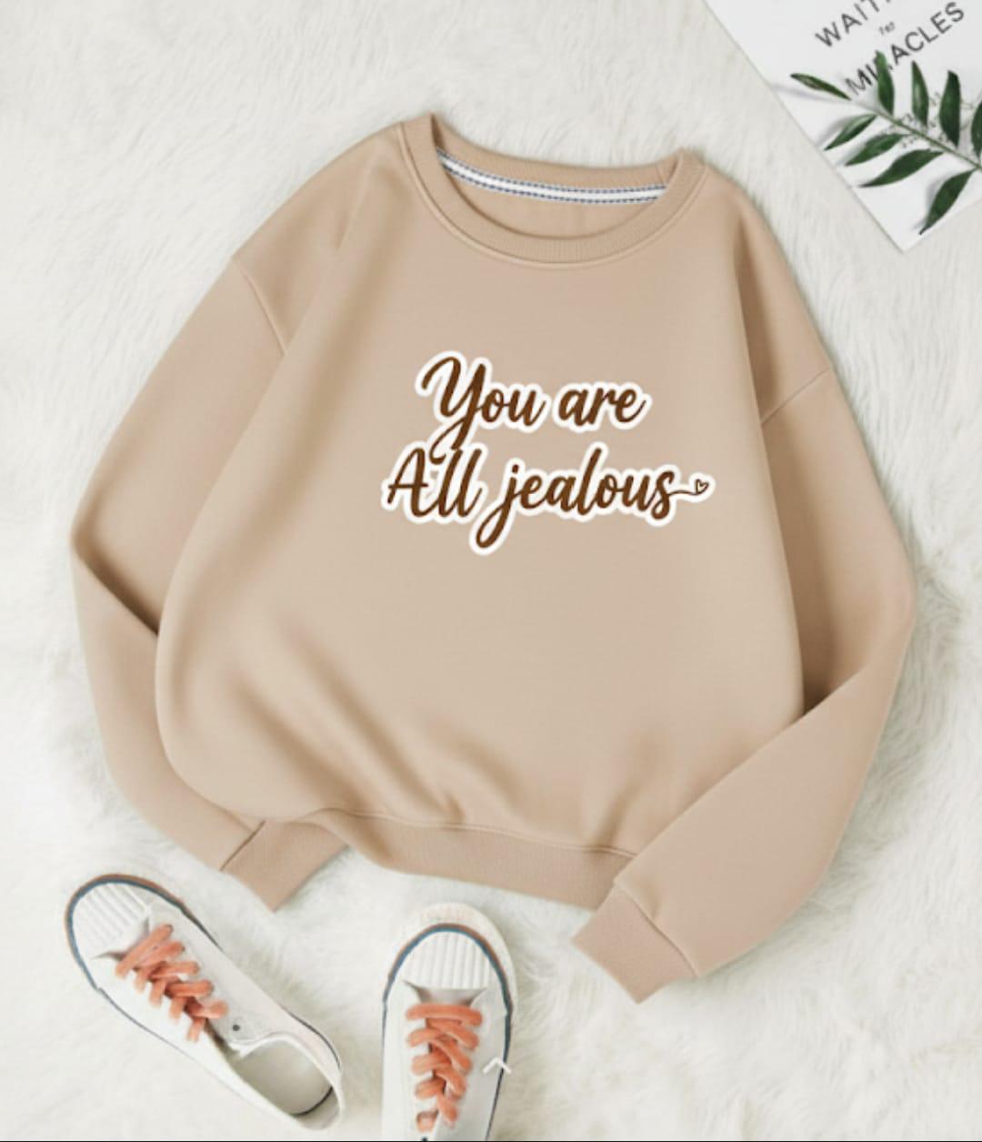 You Are All Jealous Sweatshirt | Beige